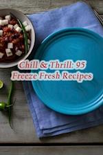 Chill & Thrill: 95 Freeze Fresh Recipes 