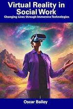 Virtual Reality in Social Work: Changing Lives through Immersive Technologies 