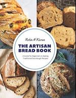 The Artisan Bread Book: A Guide for Beginners to Baking Traditional Sourdough Recipes 