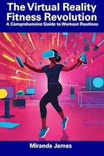 The Virtual Reality Fitness Revolution: A Comprehensive Guide to Workout Routines 