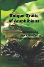 Unique Traits of Amphibians: Amphibians are classified as ectothermic 