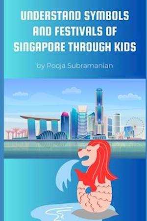 UNDERSTAND SYMBOLS AND FESTIVALS OF SINGAPORE THROUGH KIDS: Collection of 6 Short Stories