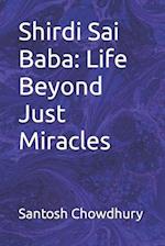 Shirdi Sai Baba: Life Beyond Just Miracles 