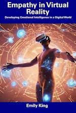 Empathy in Virtual Reality: Developing Emotional Intelligence in a Digital World 