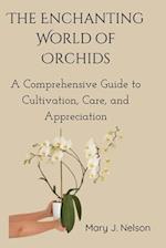 The Enchanting World of Orchids: A Comprehensive Guide to Cultivation, Care, and Appreciation 