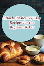 Brioche Basics: 99 Easy Recipes for the Beginner Baker 