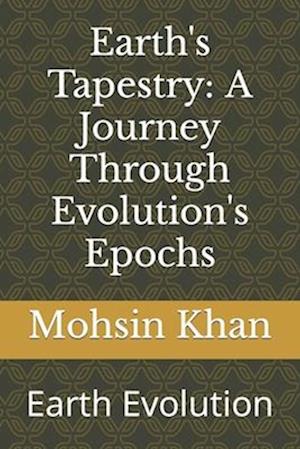 Earth's Tapestry: A Journey Through Evolution's Epochs: Earth Evolution