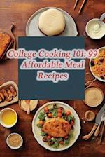 College Cooking 101: 99 Affordable Meal Recipes 