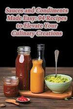 Sauces and Condiments Made Easy: 94 Recipes to Elevate Your Culinary Creations 