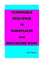 Reasonable Resilience in Workplaces and Healthcare Work. 
