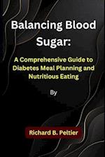 Balancing Blood Sugar: A Comprehensive Guide to Diabetes Meal Planning and Nutritious Eating 