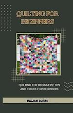 QUILTING FOR BEGINNERS: QUILTING FOR BEGINNERS: TIPS AND TRICKS FOR BEGINNERS 