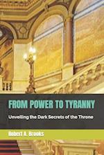 FROM POWER TO TYRANNY: Unveiling the Dark Secrets of the Throne 