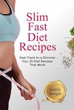 SLIM FAST DIET RECIPES: Fast-Track to a Slimmer You: 25 Diet Recipes That Work 