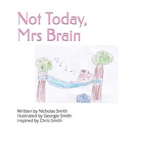 Not Today, Mrs Brain