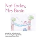 Not Today, Mrs Brain 