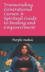 Transcending Generational Curses: A Spiritual Guide to Healing and Empowerment 