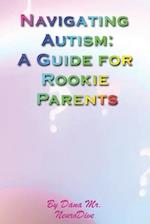 NAVIGATING AUTISM: A GUIDE FOR ROOKIE PARENTS 