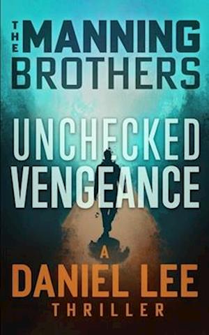 Unchecked Vengeance: A Daniel Lee Action Thriller