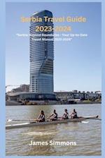 Serbia Travel Guide 2023-2024: "Serbia: Beyond Boundaries - Your Up-to-Date Travel Manual 2023-2024" 