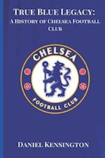True Blue Legacy: A History of Chelsea Football Club 