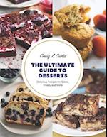 The Ultimate Guide to Desserts: Delicious Recipes for Cakes, Treats, and More 