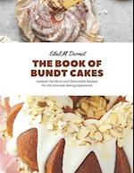 The Book of Bundt Cakes: Unleash the Moist and Delectable Recipes for the Ultimate Baking Experience 