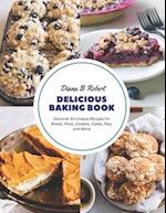 Delicious Baking Book: Discover 50 Unique Recipes for Bread, Pizza, Cookies, Cakes, Pies, and More 