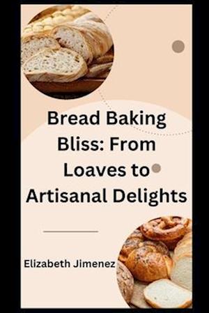 Bread Baking Bliss: From Loaves to Artisanal Delights