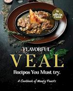 Flavorful Veal Recipes You Must try: A Cookbook of Meaty Feasts 