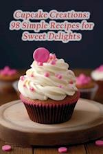 Cupcake Creations: 98 Simple Recipes for Sweet Delights 