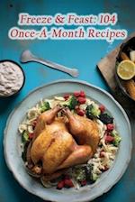 Freeze & Feast: 104 Once-A-Month Recipes 
