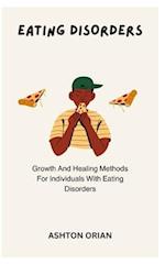 EATING DISORDERS: Growth And Healing Methods For Individuals With Eating Disorders 