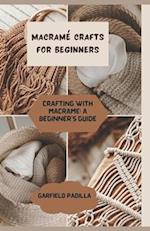 MACRAMÉ CRAFTS FOR BEGINNERS: CRAFTING WITH MACRAMÉ: A BEGINNER'S GUIDE 