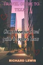 Travel Guide to Texas : Comprehensive Travel Guide to explore Texas 