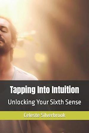 Tapping Into Intuition: Unlocking Your Sixth Sense