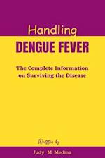 Handling Dengue Fever: The Complete Information on Surviving the Disease 