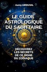Le Guide Astrologique du Sagittaire, Découvrez les Secrets de ce Signe du Zodiaque