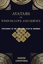 Avatars of Wisdom, Love and Service: Invitations to the Ennobling Path of Buddhism 