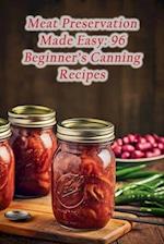 Meat Preservation Made Easy: 96 Beginner's Canning Recipes 