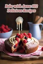 Bake with Anna: 102 Delicious Recipes 