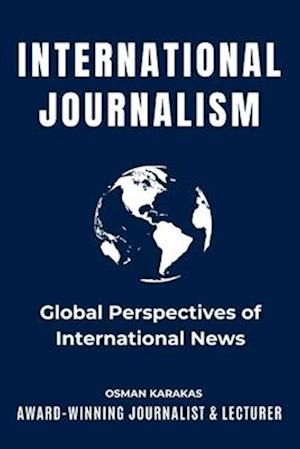 International Journalism: Global Perspectives of International News