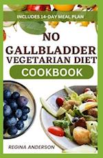 No Gallbladder Vegetarian Diet Cookbook: Tasty Recipes for Optimal Gallbladder Health 