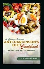 A COMPREHENSIVE ANTI-PARKINSON'S DIET COOKBOOK: "EAT YOUR WAY TO WELLNESS" 
