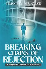 Breaking Chains of Rejection : A Personal Deliverance Manual 