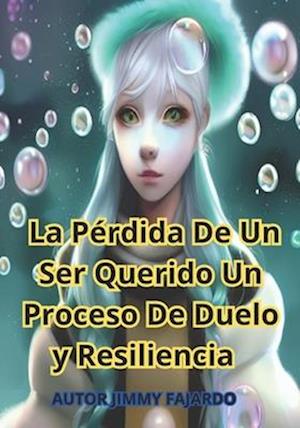 La Pérdida De Un Ser Querido Un Proceso De Duelo y Resiliencia