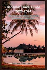 Bahamas Travel Guide 2023-2024: "Beyond the Blue Waters: Navigating the Bahamas in 2023-2024" 