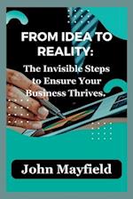 From Idea to Reality: The Invisible Steps to Ensure Your Business Thrives 