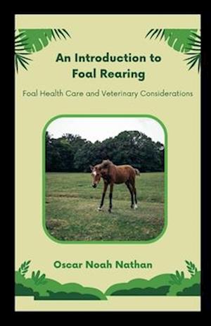 An Introduction to Foal Rearing: Foal Health Care and Veterinary Considerations