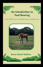 An Introduction to Foal Rearing: Foal Health Care and Veterinary Considerations 